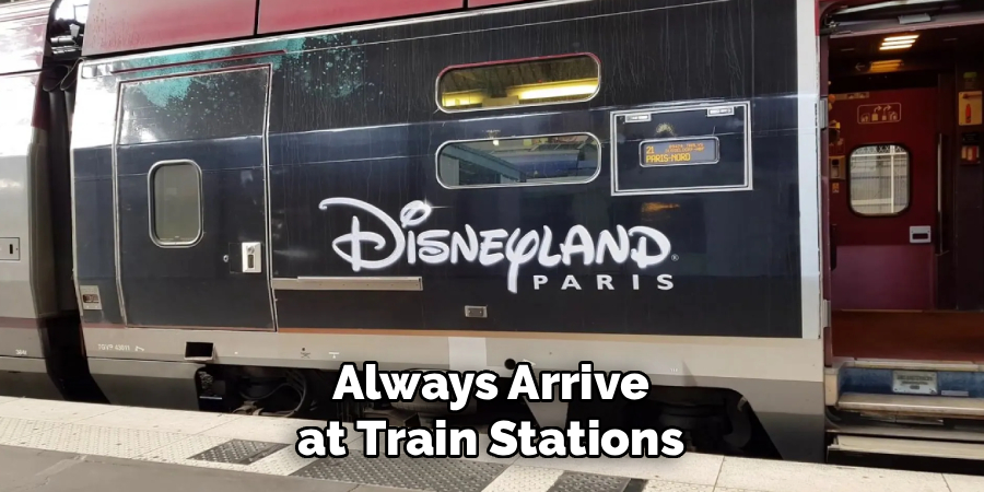 Always Arrive 
at Train Stations 