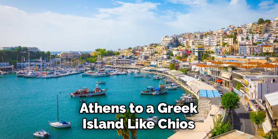 Athens to a Greek
Island Like Chios