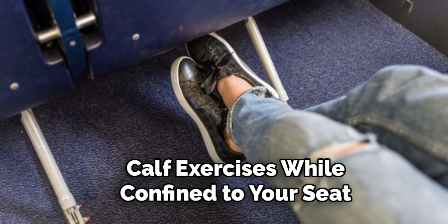 Calf Exercises While
Confined to Your Seat