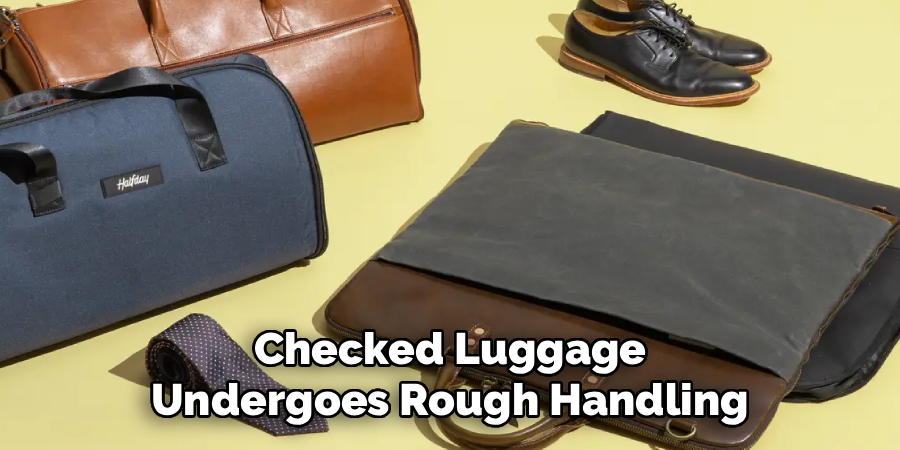 Checked Luggage
Undergoes Rough Handling