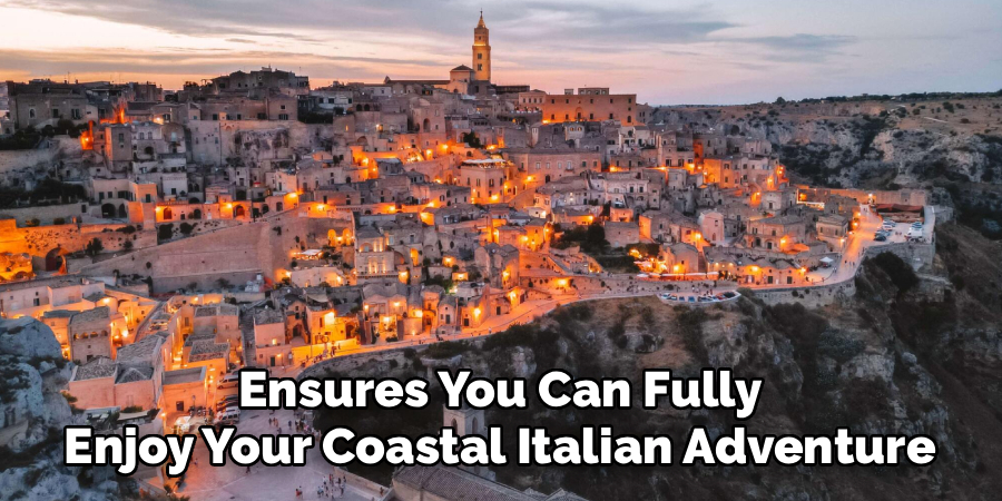Ensures You Can Fully
Enjoy Your Coastal Italian Adventure