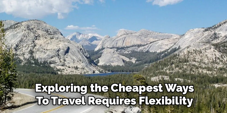 Exploring the Cheapest Ways
To Travel Requires Flexibility