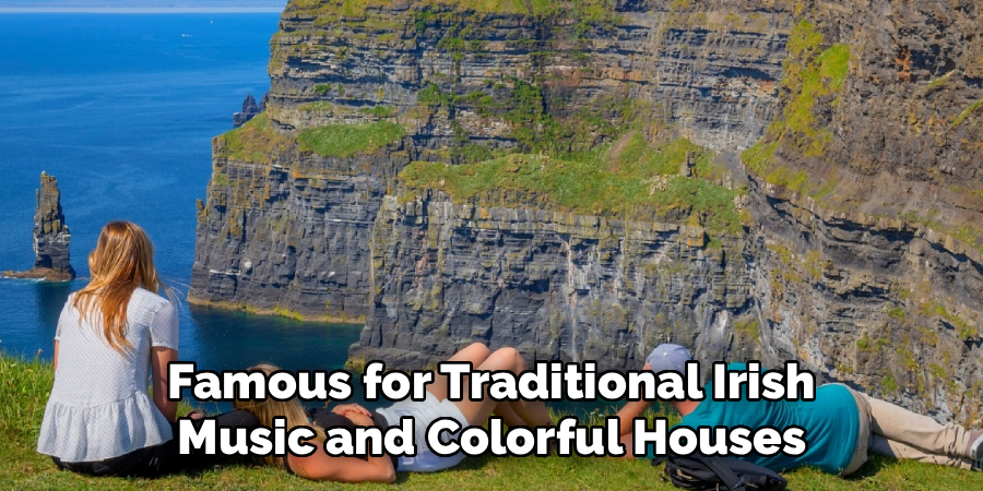 Famous for Traditional Irish
Music and Colorful Houses