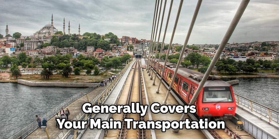 Generally Covers 
Your Main Transportation