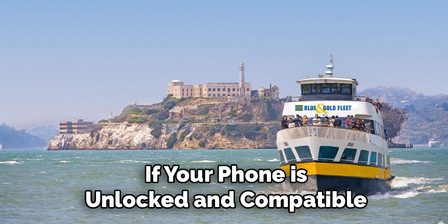 If Your Phone is
Unlocked and Compatible