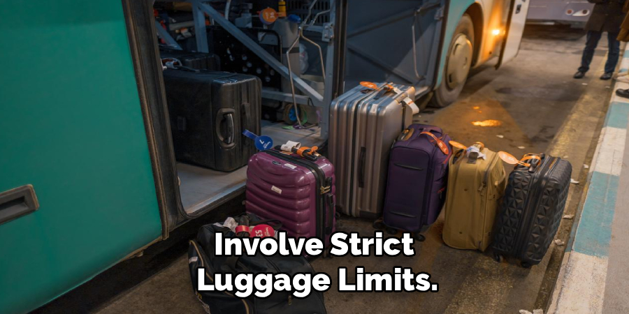 Involve Strict 
Luggage Limits.