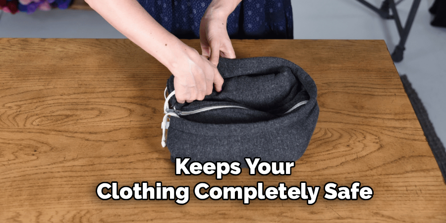 Keeps Your
Clothing Completely Safe