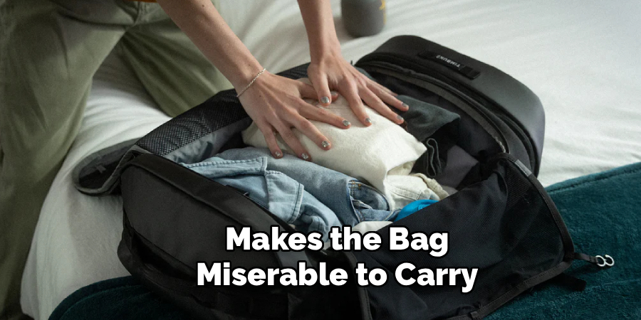 Makes the Bag
Miserable to Carry
