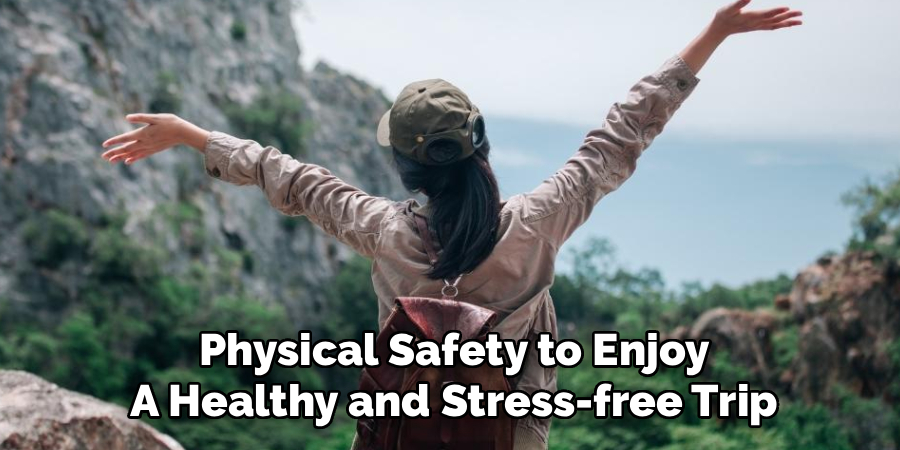 Physical Safety to Enjoy
A Healthy and Stress-free Trip