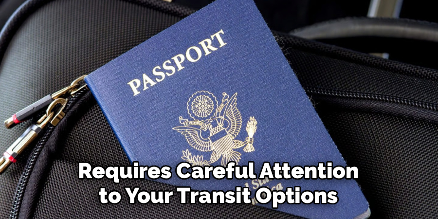 Requires Careful Attention to Your Transit Options