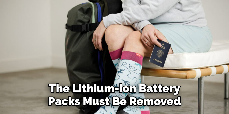 The Lithium-ion Battery
Packs Must Be Removed