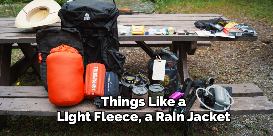 Things Like a
Light Fleece, a Rain Jacket
