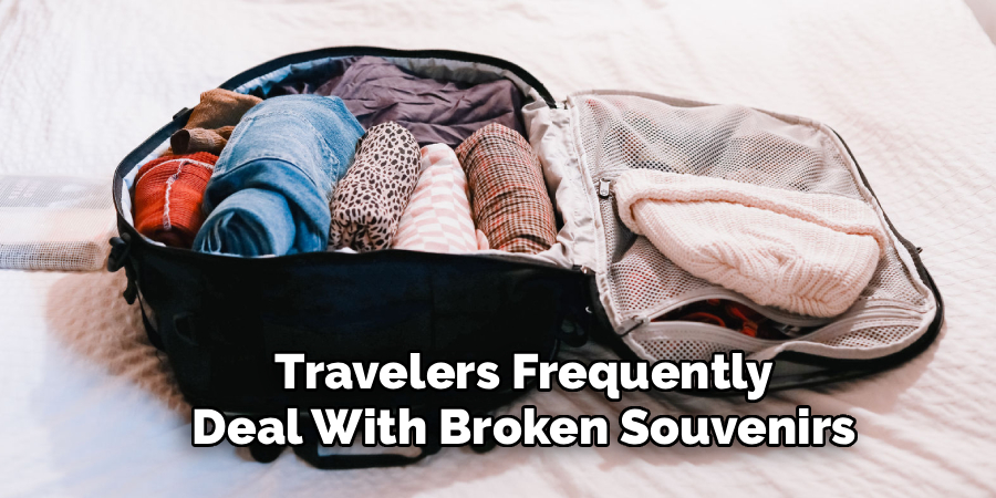 Travelers Frequently
Deal With Broken Souvenirs