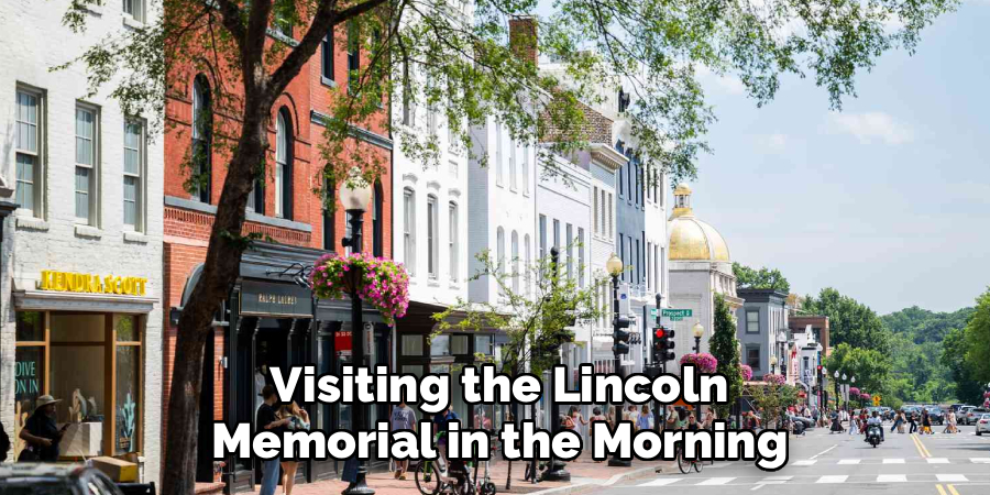 Visiting the Lincoln
Memorial in the Morning