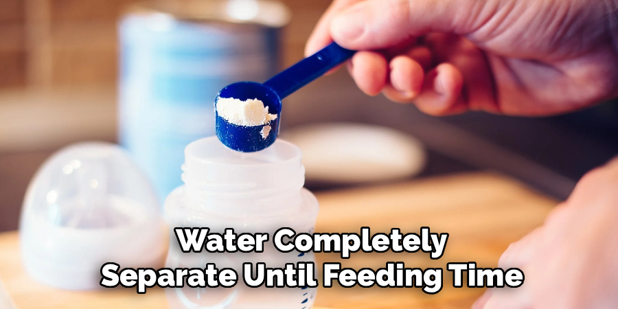 Water Completely
Separate Until Feeding Time