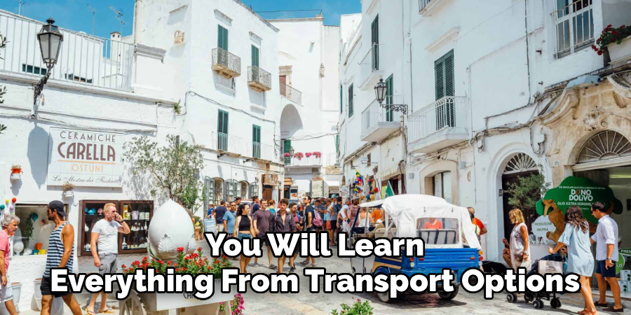 You Will Learn
Everything From Transport Options