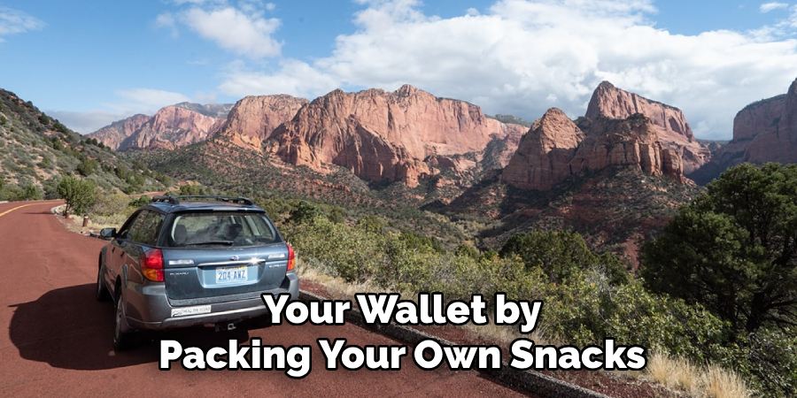 Your Wallet by
Packing Your Own Snacks