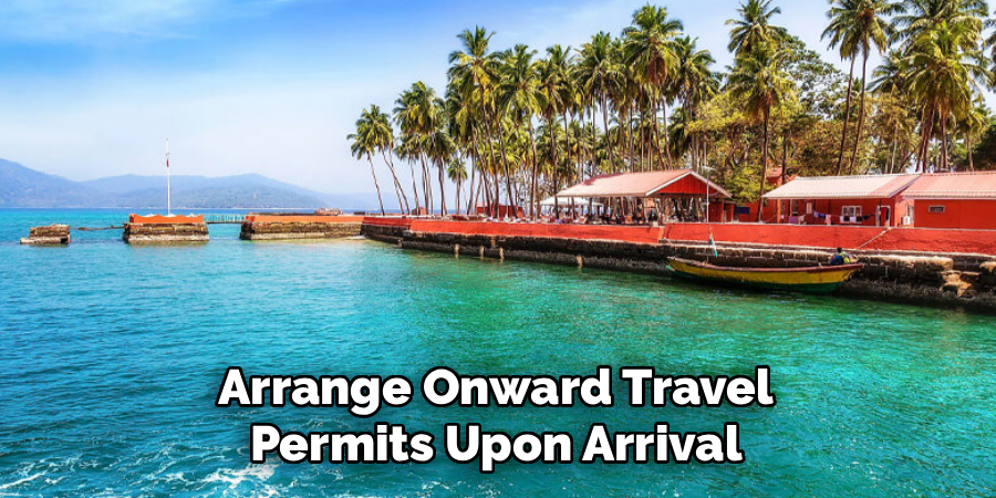 Arrange Onward Travel Permits Upon Arrival