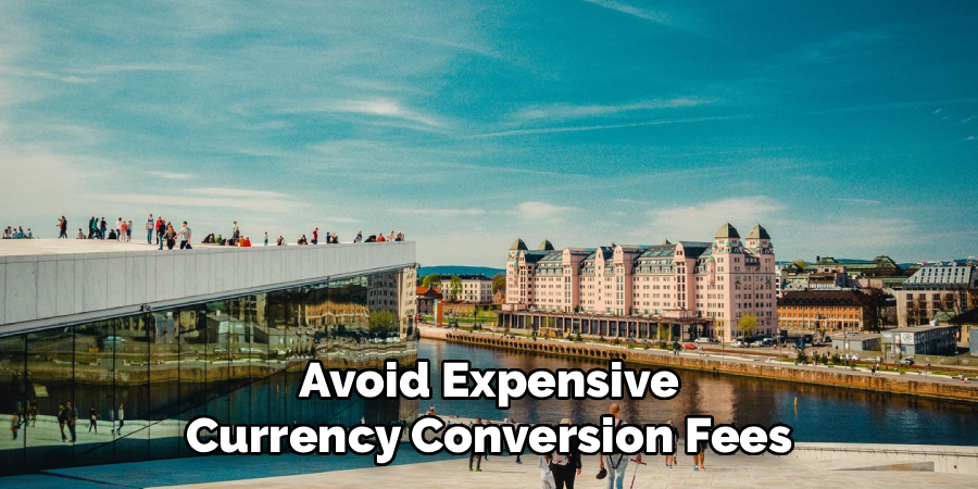 Avoid Expensive Currency Conversion Fees