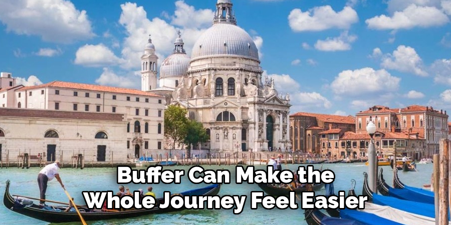 Buffer Can Make the Whole Journey Feel Easier