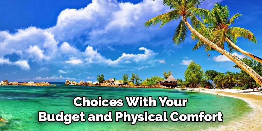 Choices With Your Budget and Physical Comfort