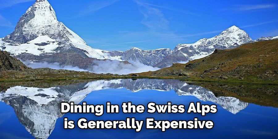 Dining in the Swiss Alps is Generally Expensive