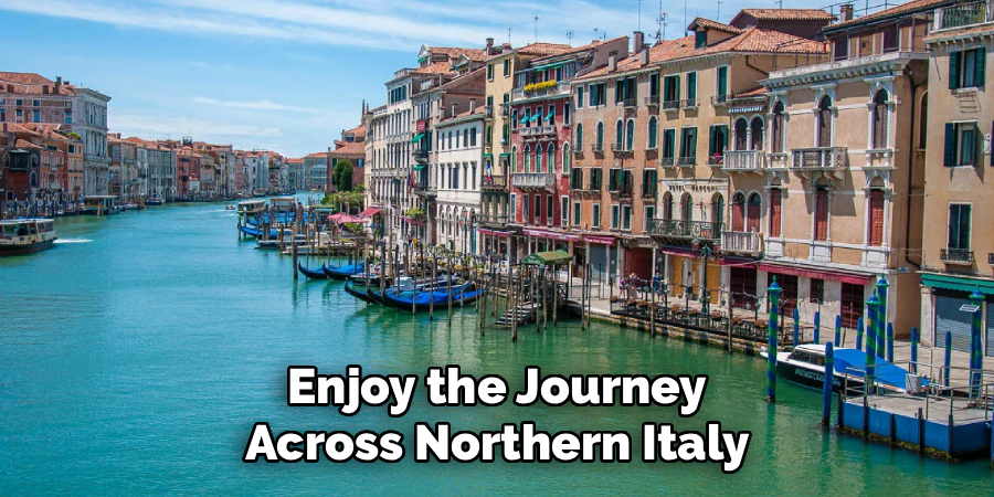 Enjoy the Journey Across Northern Italy