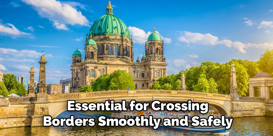Essential for Crossing Borders Smoothly and Safely