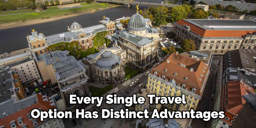 Every Single Travel
Option Has Distinct Advantages