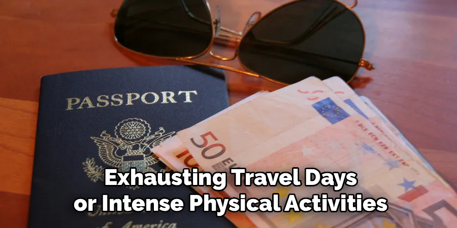 Exhausting Travel Days or Intense Physical Activities