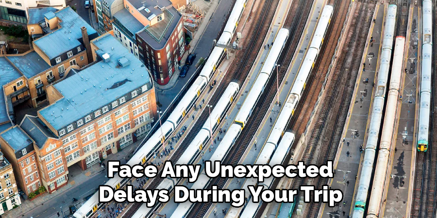 Face Any Unexpected Delays During Your Trip
