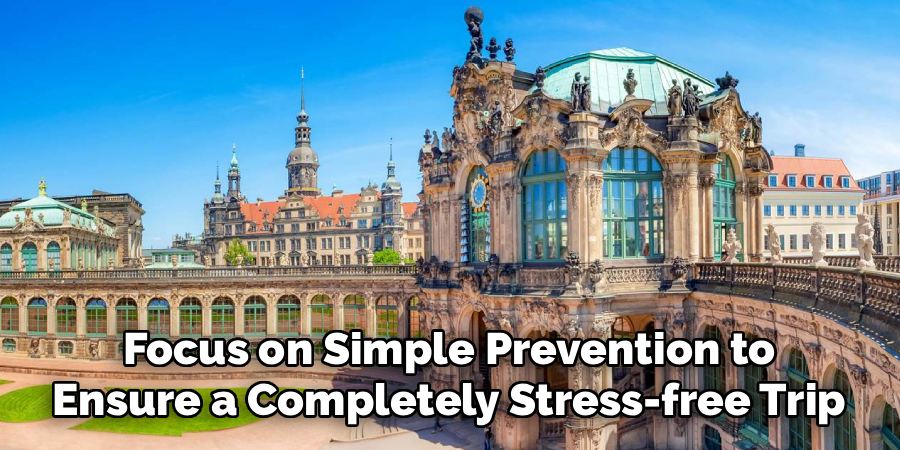 Focus on Simple Prevention to
Ensure a Completely Stress-free Trip