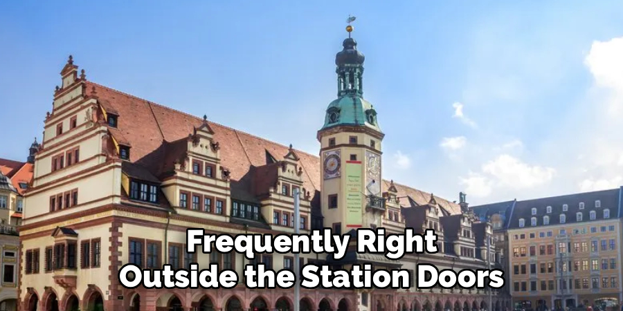 Frequently Right Outside the Station Doors
