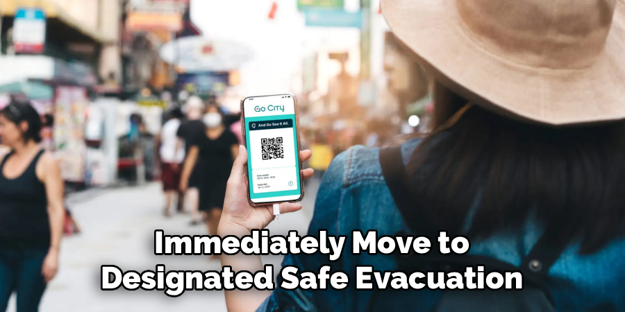 Immediately Move to
Designated Safe Evacuation