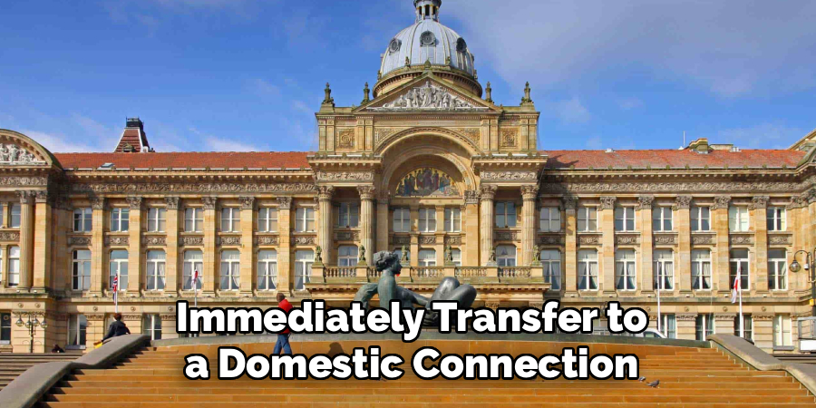 Immediately Transfer to a Domestic Connection
