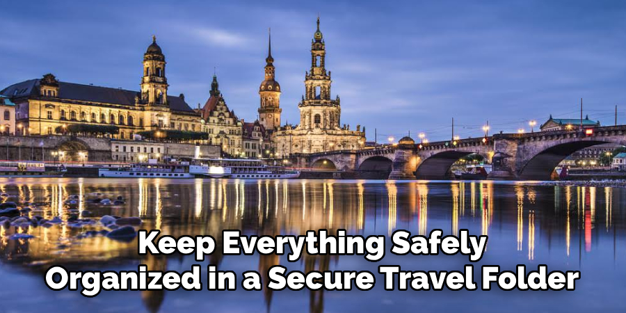 Keep Everything Safely
Organized in a Secure Travel Folder