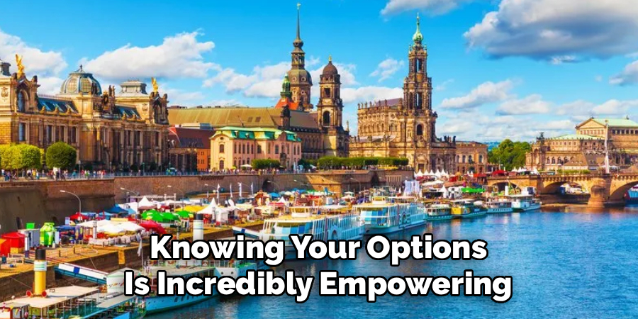 Knowing Your Options
Is Incredibly Empowering
