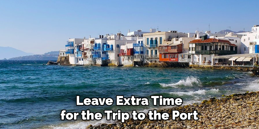 Leave Extra Time for the Trip to the Port