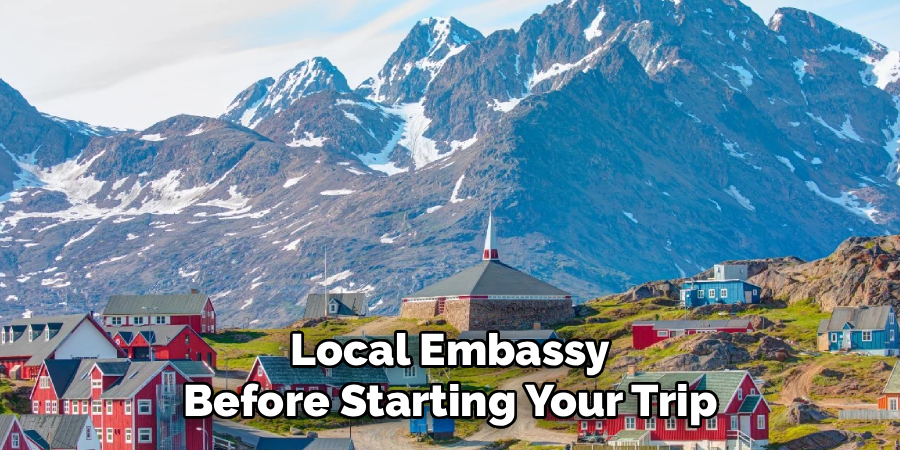 Local Embassy Before Starting Your Trip