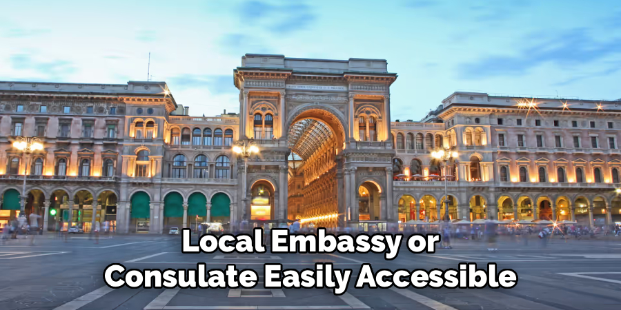 Local Embassy or Consulate Easily Accessible