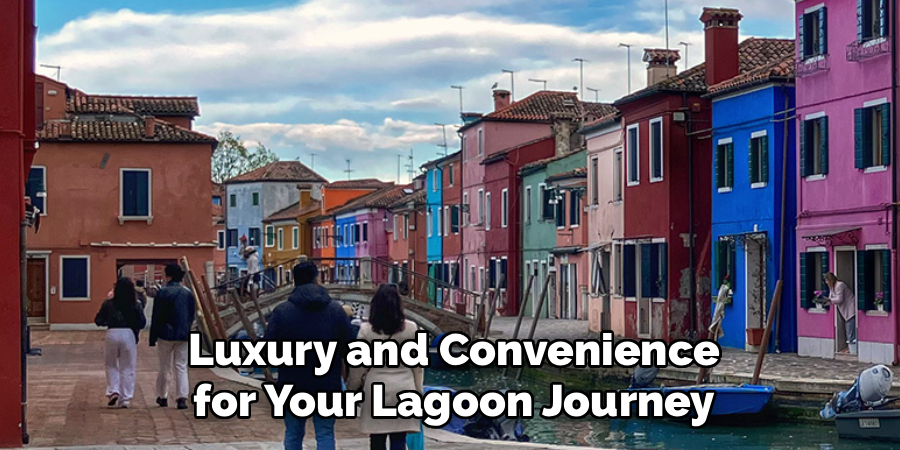 Luxury and Convenience for Your Lagoon Journey