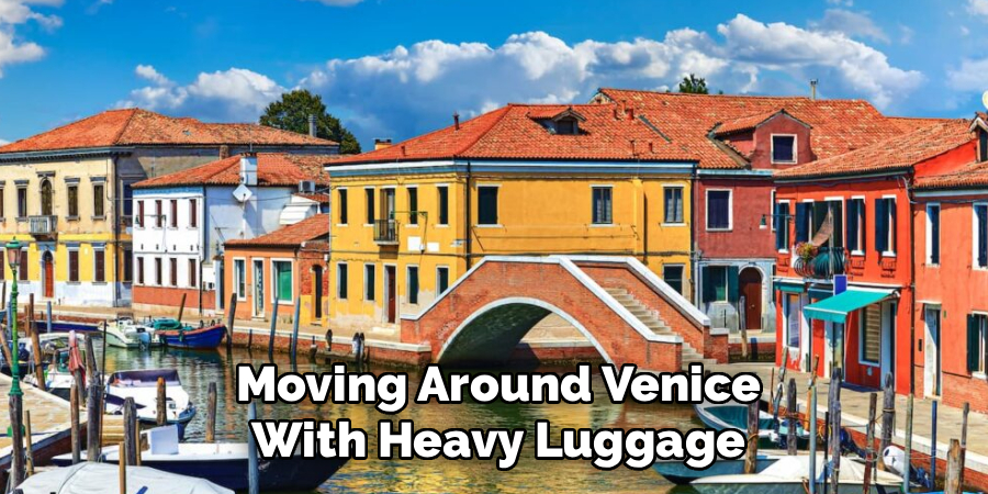 Moving Around Venice With Heavy Luggage