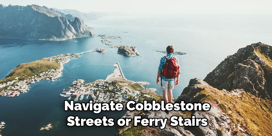 Navigate Cobblestone Streets or Ferry Stairs