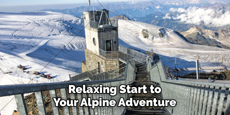 Relaxing Start to Your Alpine Adventure