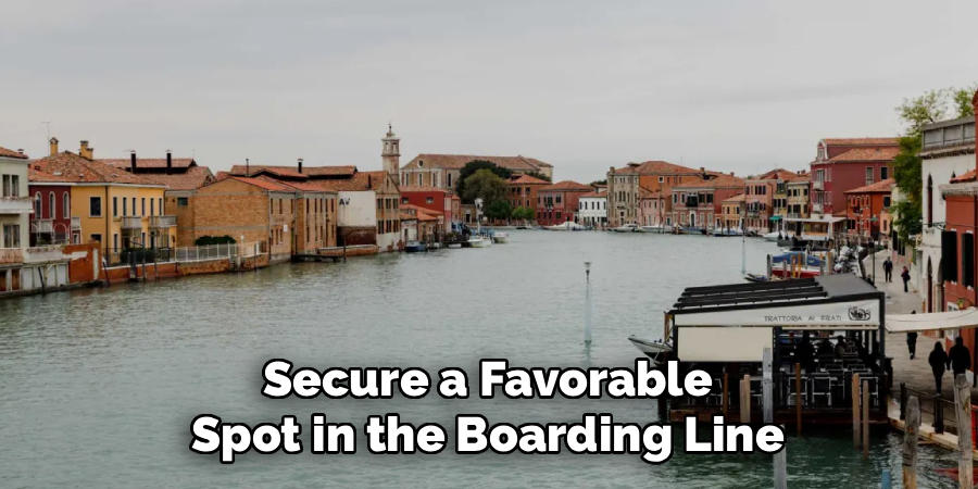 Secure a Favorable
Spot in the Boarding Line