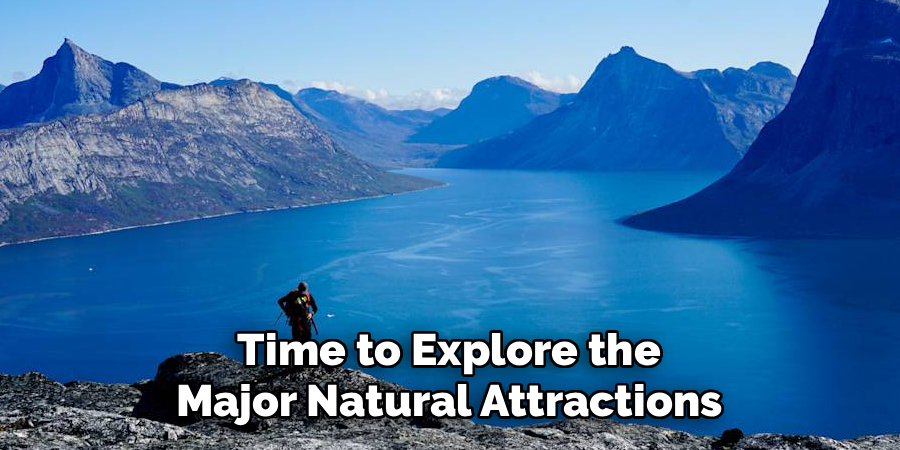 Time to Explore the Major Natural Attractions