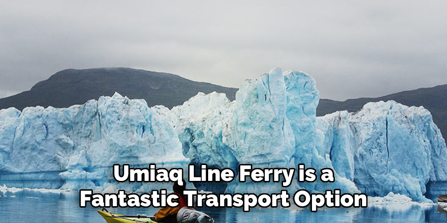 Umiaq Line Ferry is a
Fantastic Transport Option