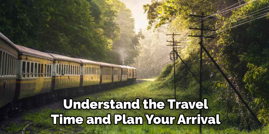 Understand the Travel Time and Plan Your Arrival