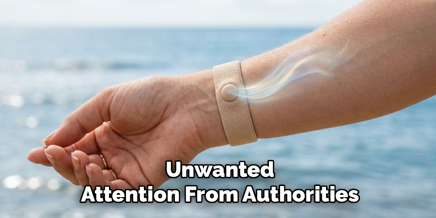 Unwanted
Attention From Authorities
