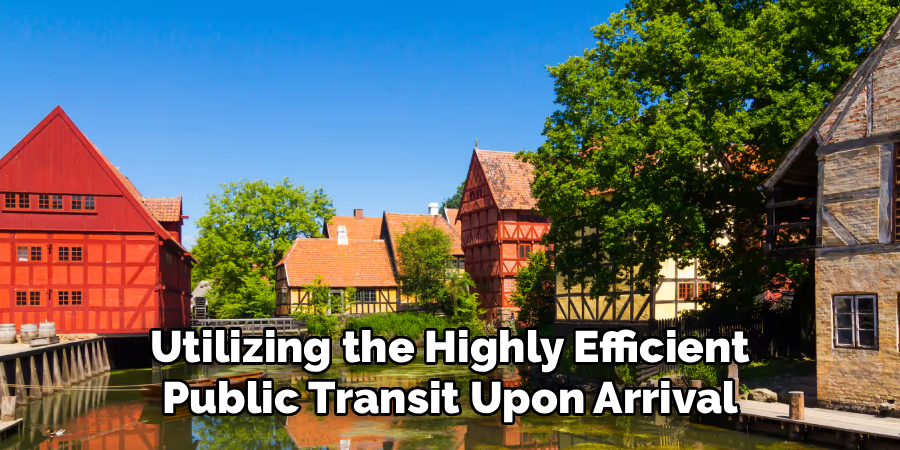 Utilizing the Highly Efficient
Public Transit Upon Arrival